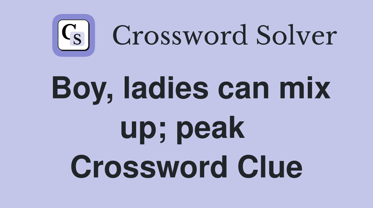 Boy, ladies can mix up; peak  Crossword Clue