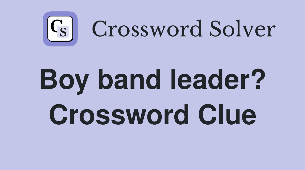 Boy band leader?  Crossword Clue