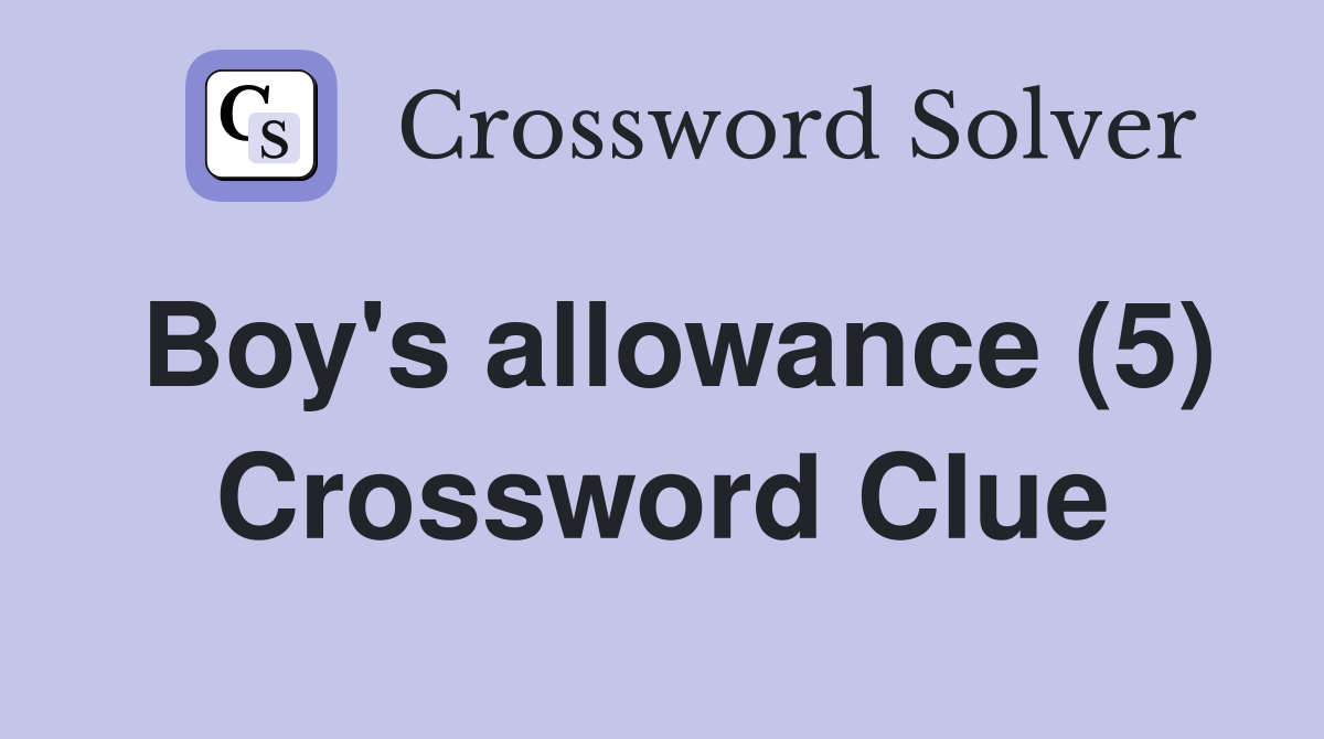 Boy's allowance (5) Crossword Clue