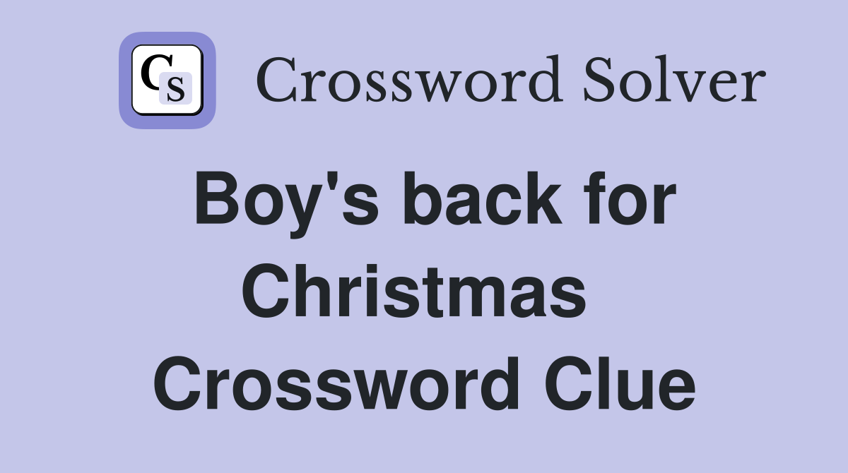 Boy's back for Christmas  Crossword Clue