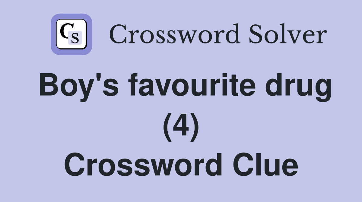Boy's favourite drug (4) Crossword Clue