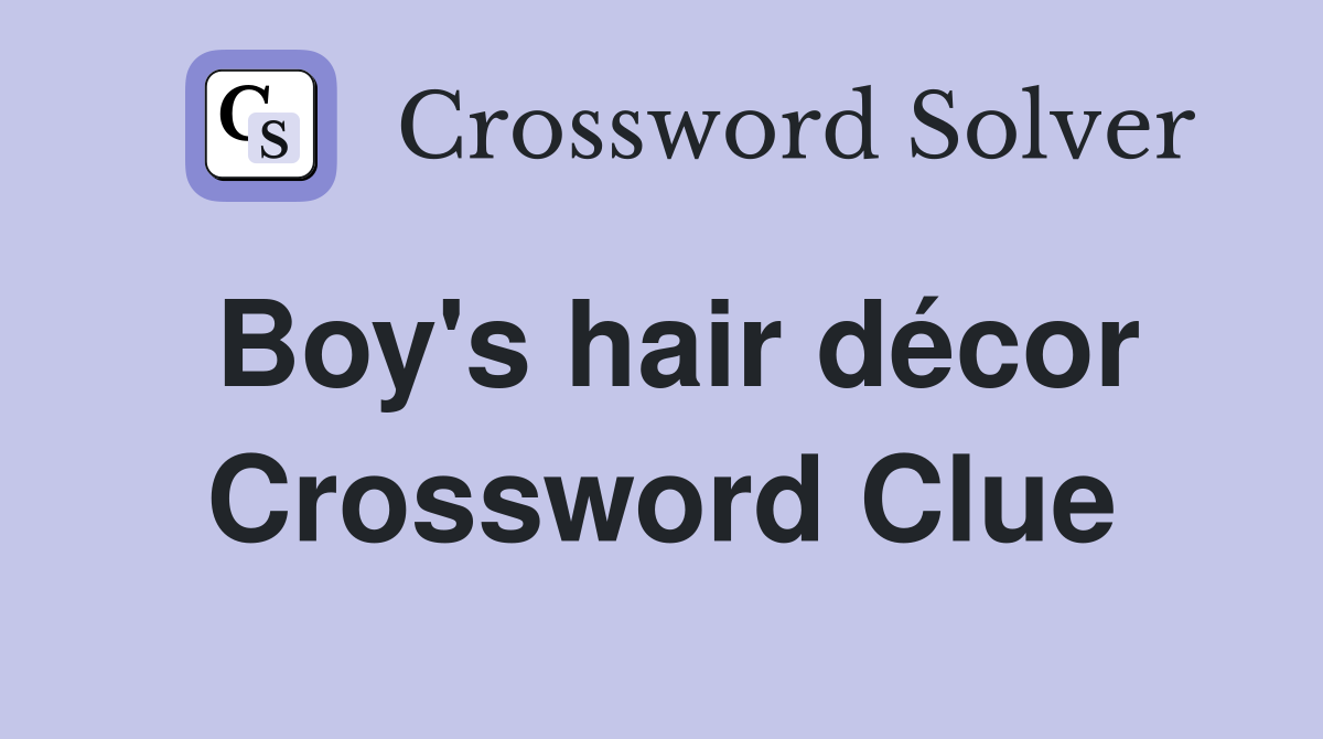 Boy's hair décor Crossword Clue