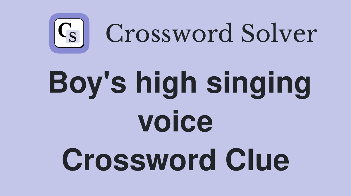 Boy's high singing voice Crossword Clue