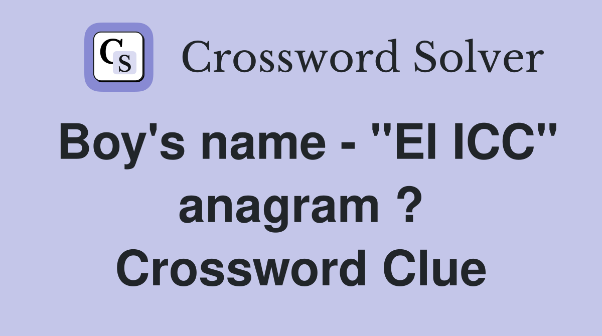 Boy's name - "El ICC" anagram ? Crossword Clue