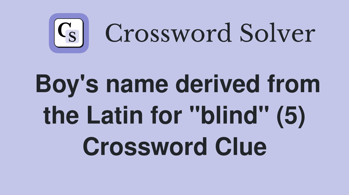 Boy's name derived from the Latin for "blind" (5) Crossword Clue