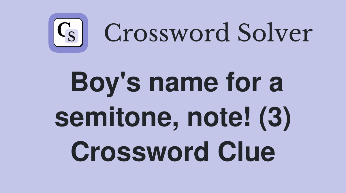 Boy's name for a semitone, note! (3) Crossword Clue