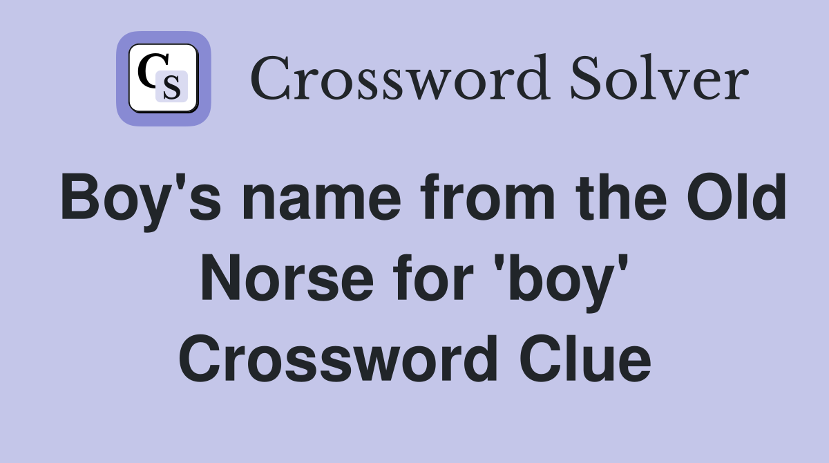 Boy's name from the Old Norse for 'boy' Crossword Clue