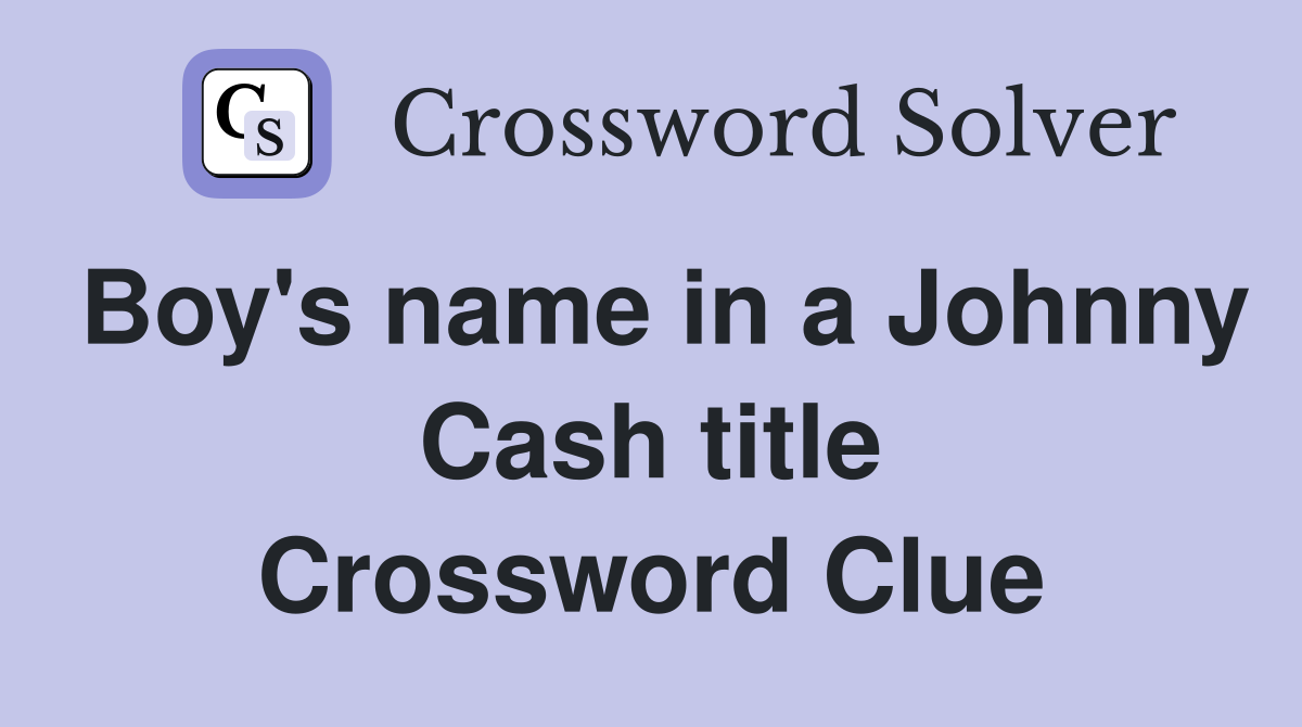 Boy's name in a Johnny Cash title Crossword Clue