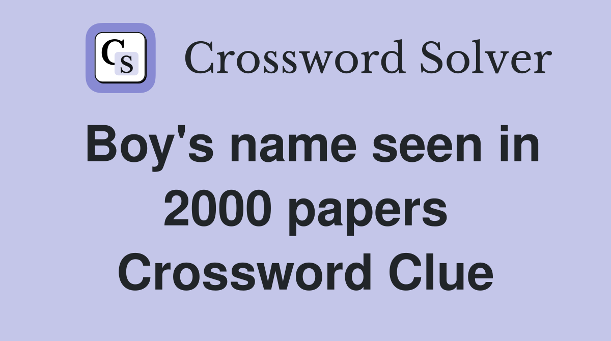 Boy's name seen in 2000 papers Crossword Clue