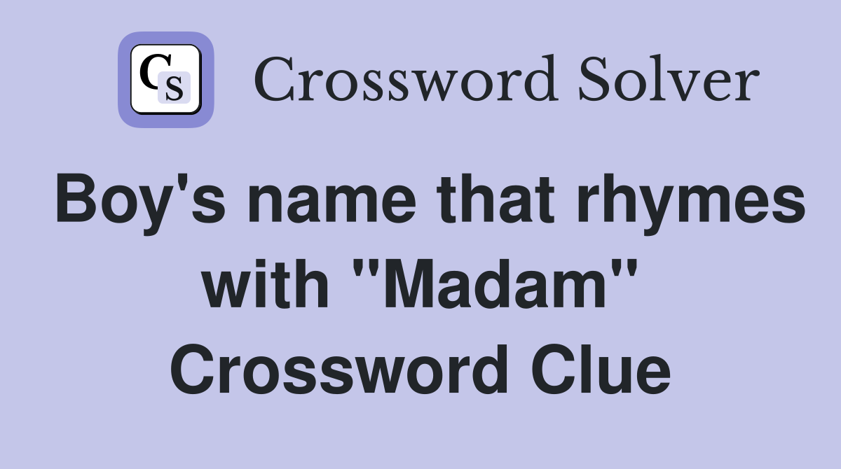 Boy's name that rhymes with "Madam" Crossword Clue