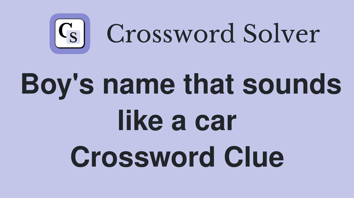 Boy's name that sounds like a car Crossword Clue