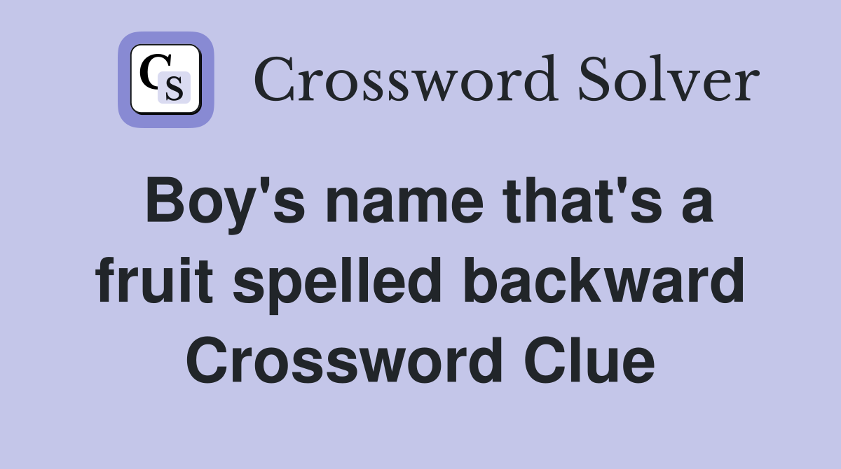 Boy's name that's a fruit spelled backward Crossword Clue