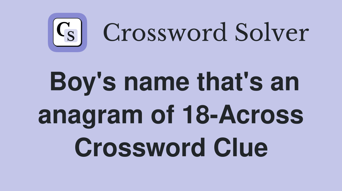 Boy's name that's an anagram of 18-Across Crossword Clue