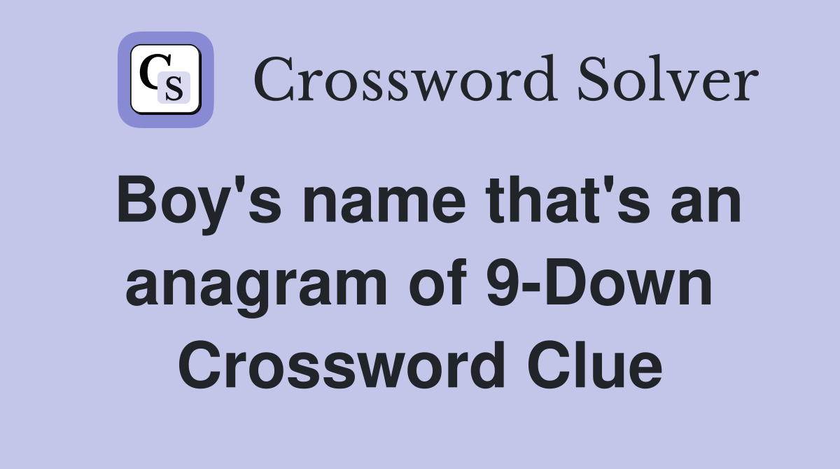 Boy's name that's an anagram of 9-Down Crossword Clue