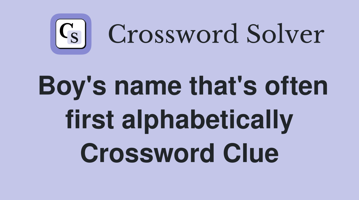 Boy's name that's often first alphabetically Crossword Clue