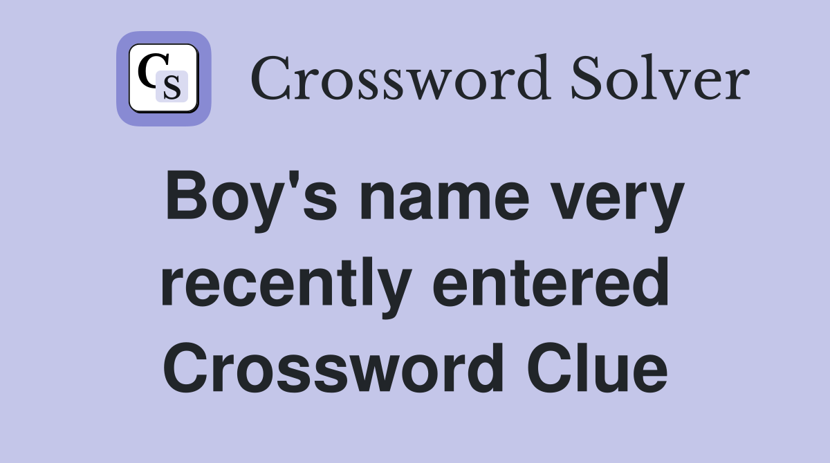 Boy's name very recently entered Crossword Clue