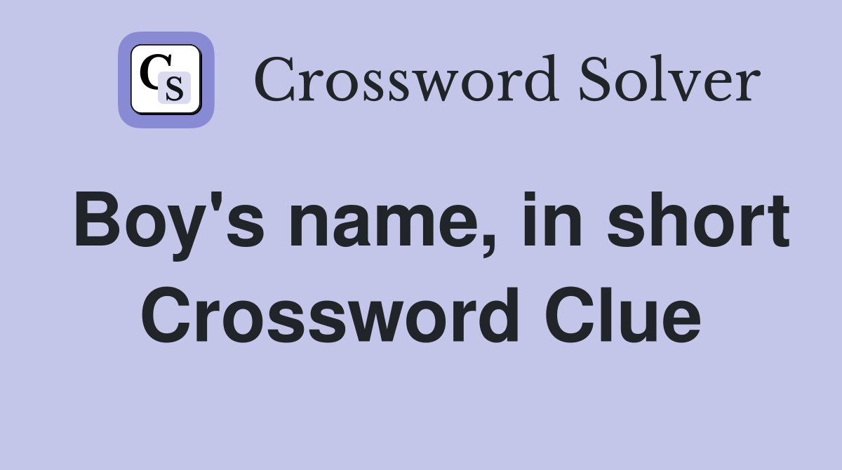 Boy's name, in short Crossword Clue