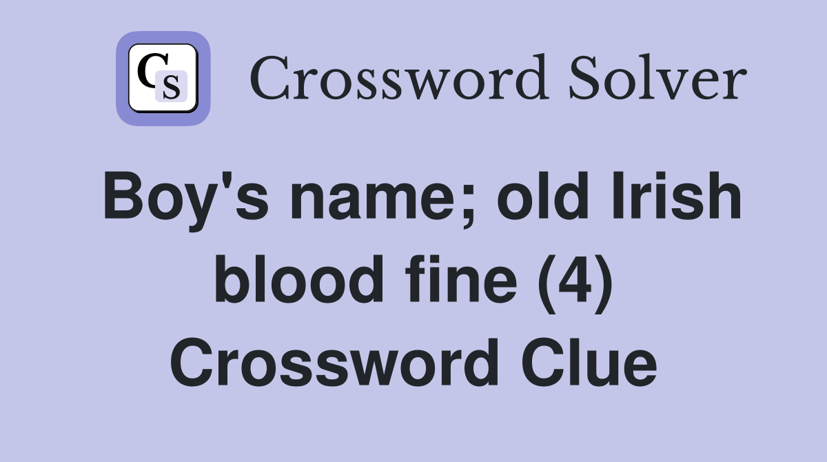 Boy's name; old Irish blood fine (4) Crossword Clue