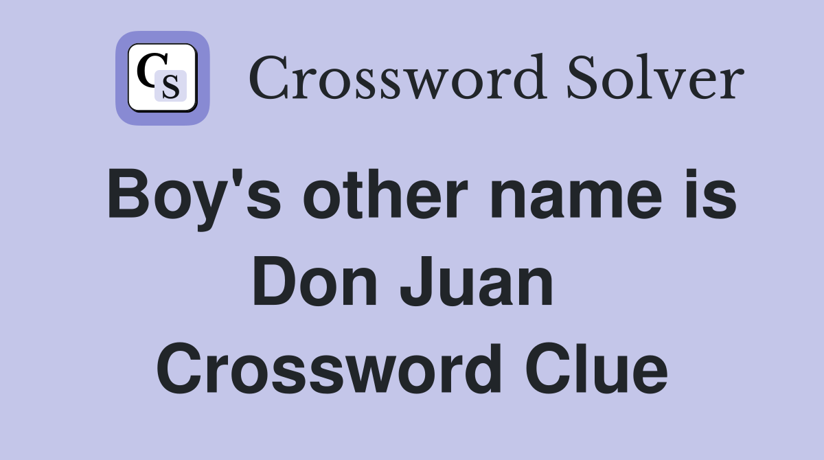 Boy's other name is Don Juan  Crossword Clue