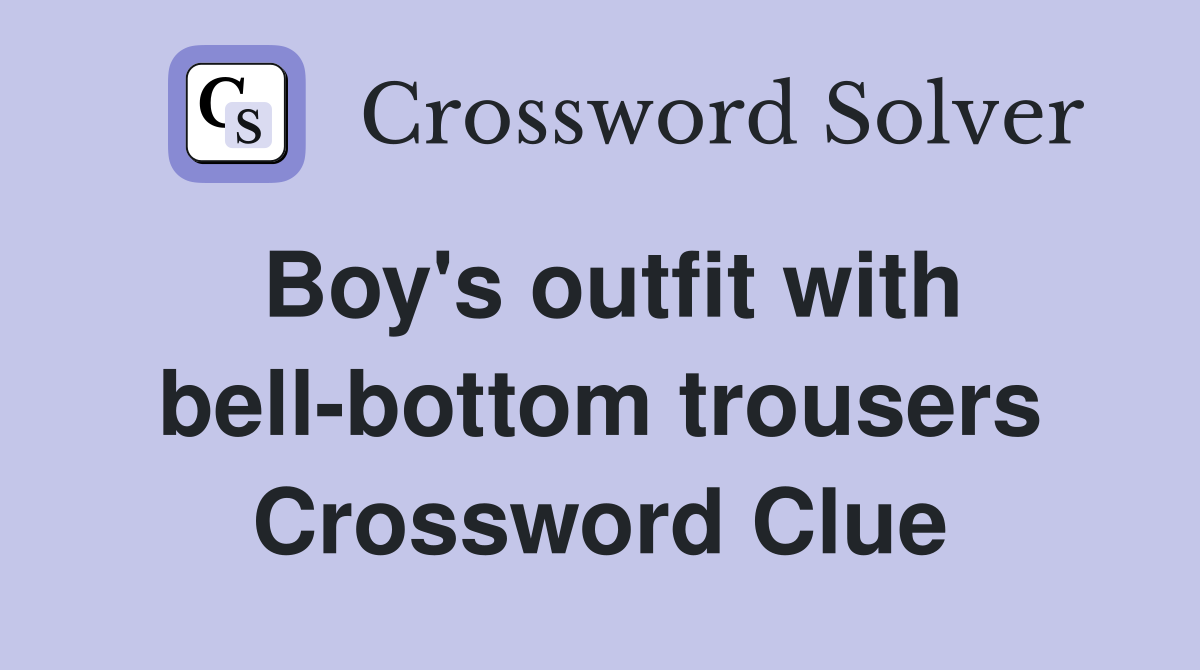 Boy's outfit with bell-bottom trousers Crossword Clue