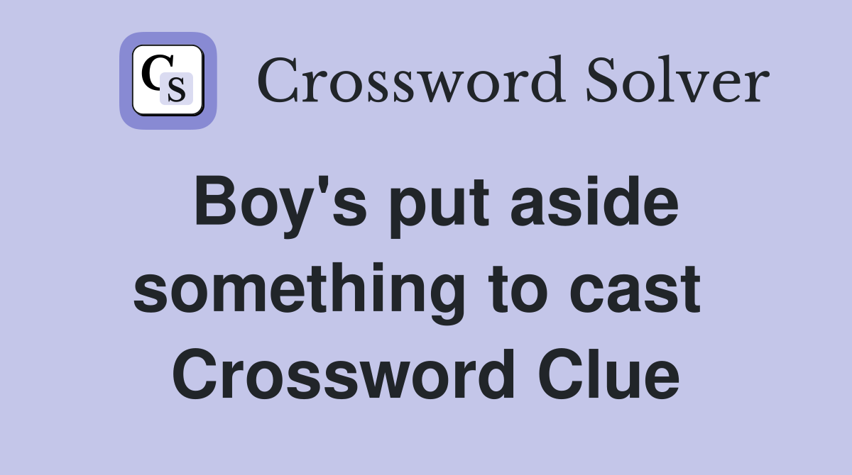 Boy's put aside something to cast  Crossword Clue