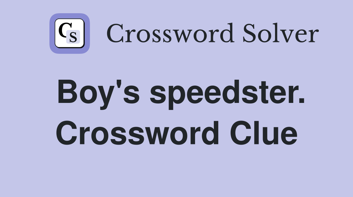 Boy's speedster. Crossword Clue