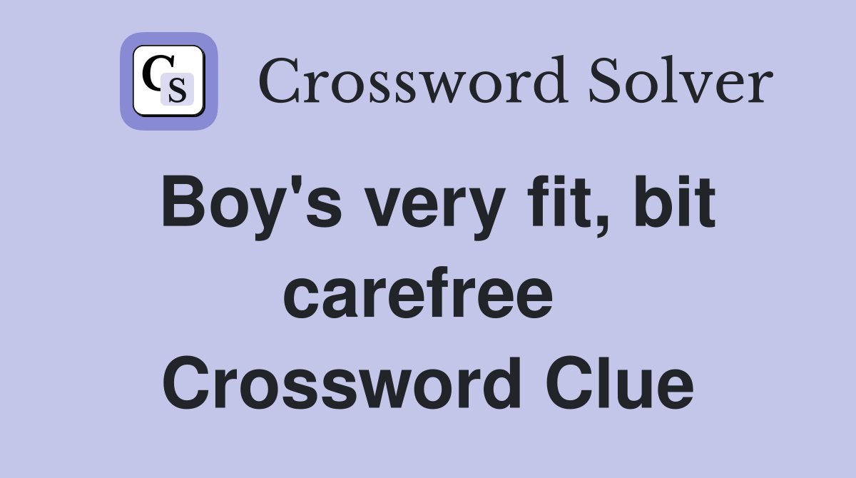 Boy's very fit, bit carefree  Crossword Clue