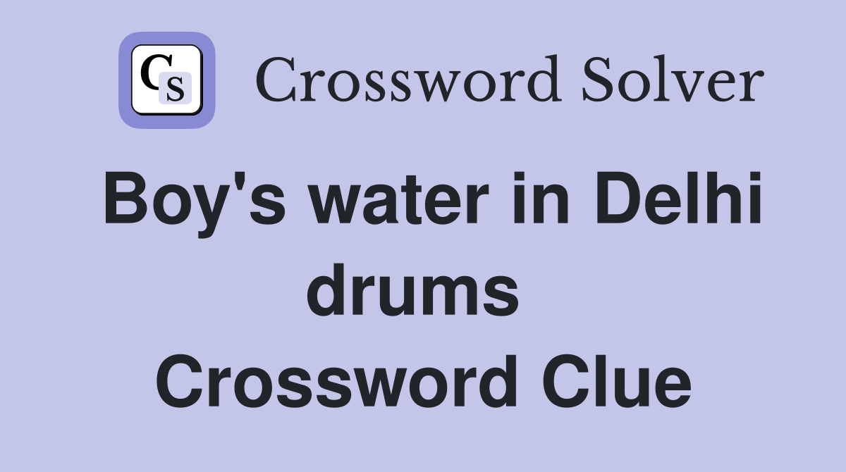 Boy's water in Delhi drums  Crossword Clue