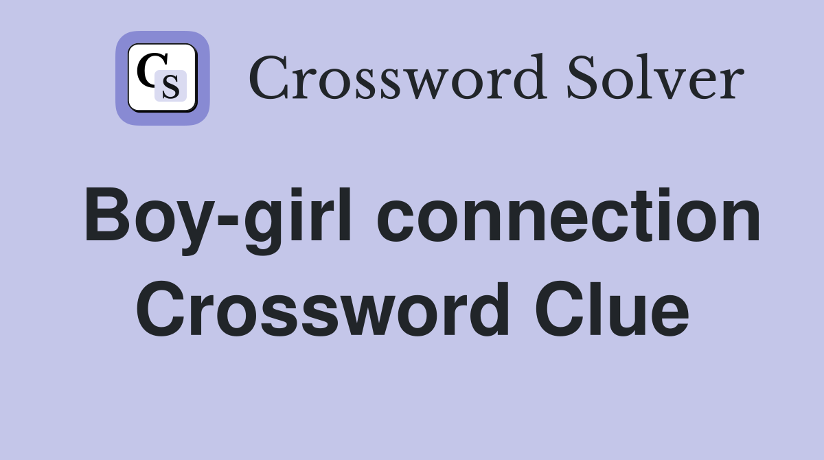 Boy-girl connection Crossword Clue