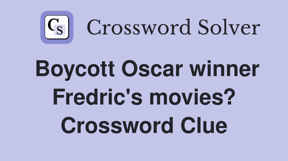 Boycott Oscar winner Fredric's movies? Crossword Clue