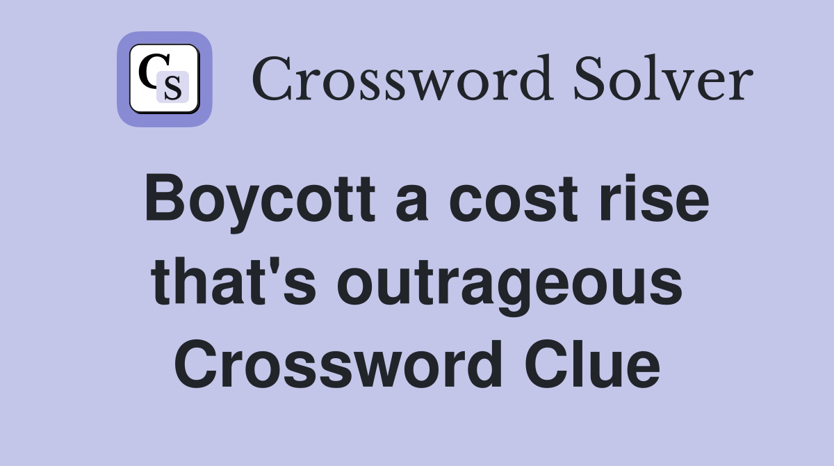 Boycott a cost rise that's outrageous Crossword Clue