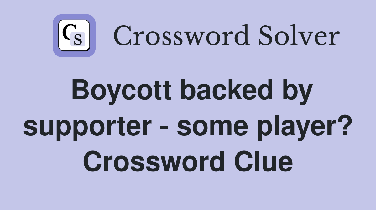 Boycott backed by supporter - some player? Crossword Clue