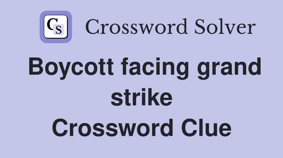 Boycott facing grand strike Crossword Clue