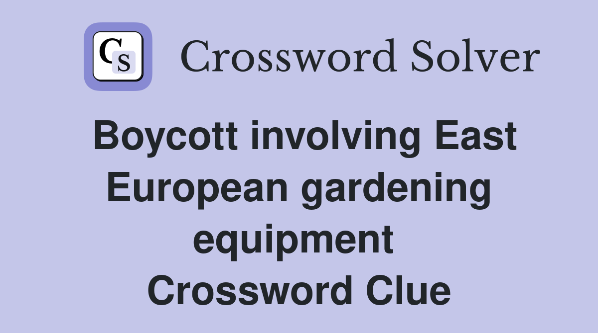 Boycott involving East European gardening equipment  Crossword Clue