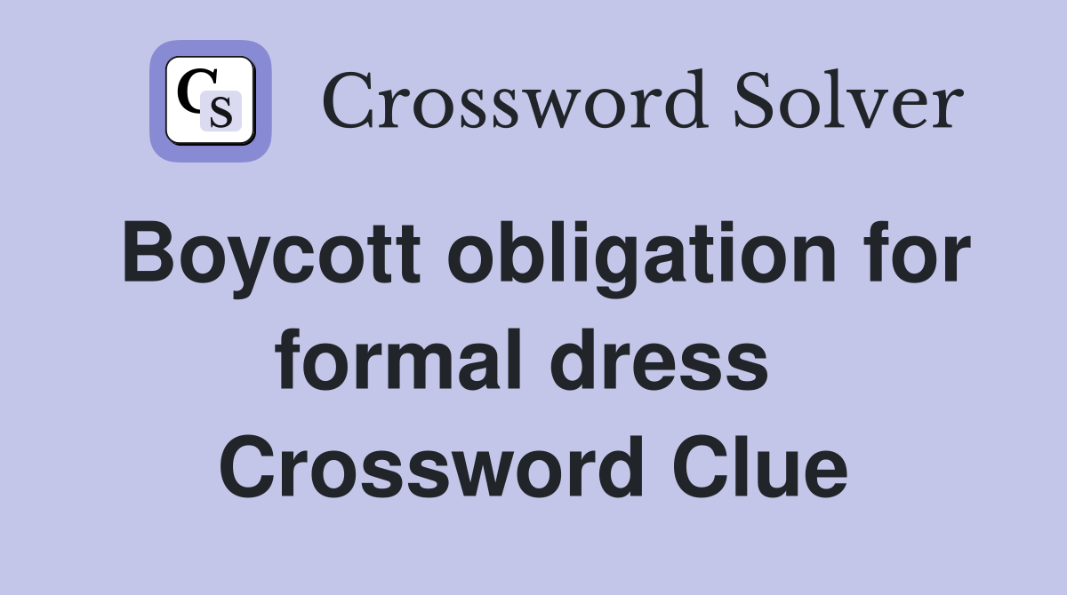 Boycott obligation for formal dress  Crossword Clue