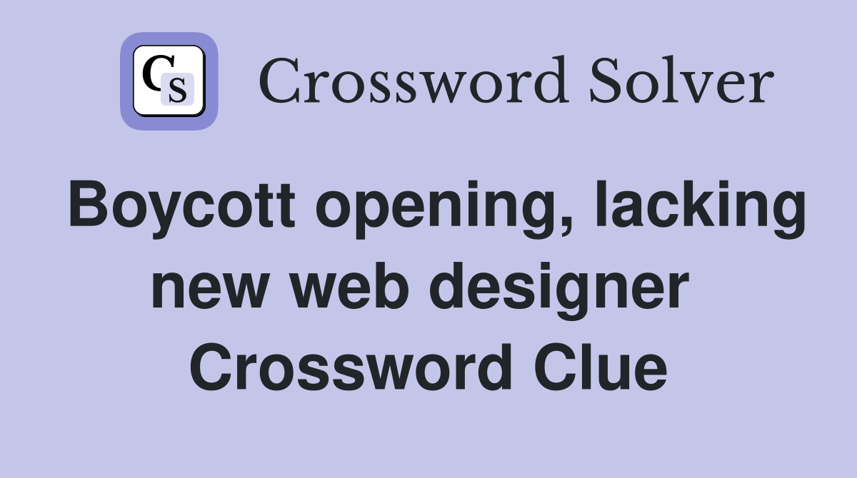 Boycott opening, lacking new web designer  Crossword Clue