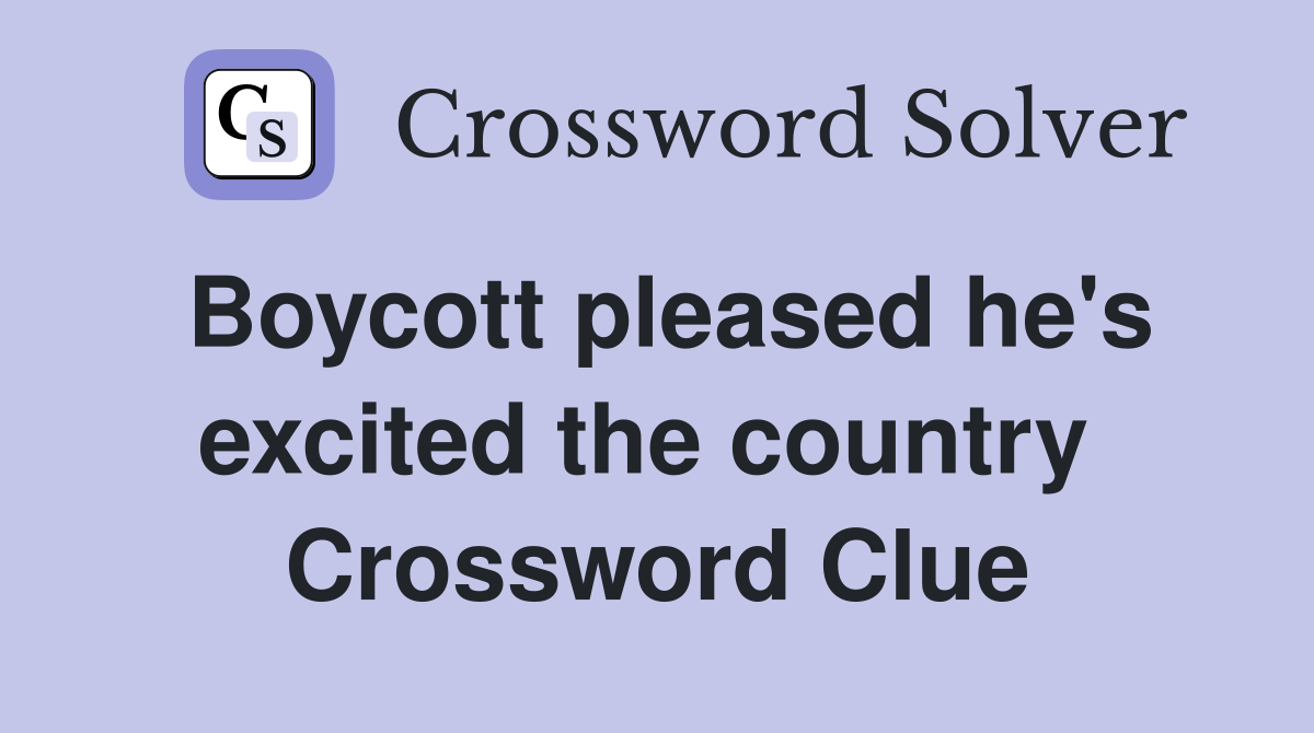 Boycott pleased he's excited the country  Crossword Clue