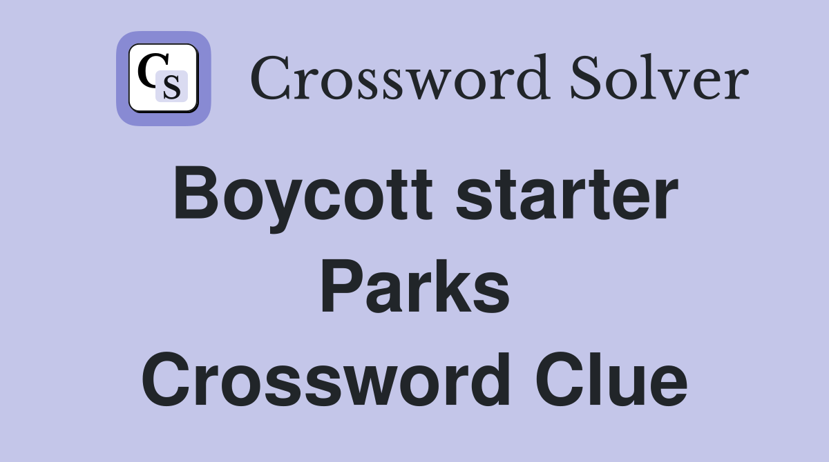 Boycott starter Parks Crossword Clue