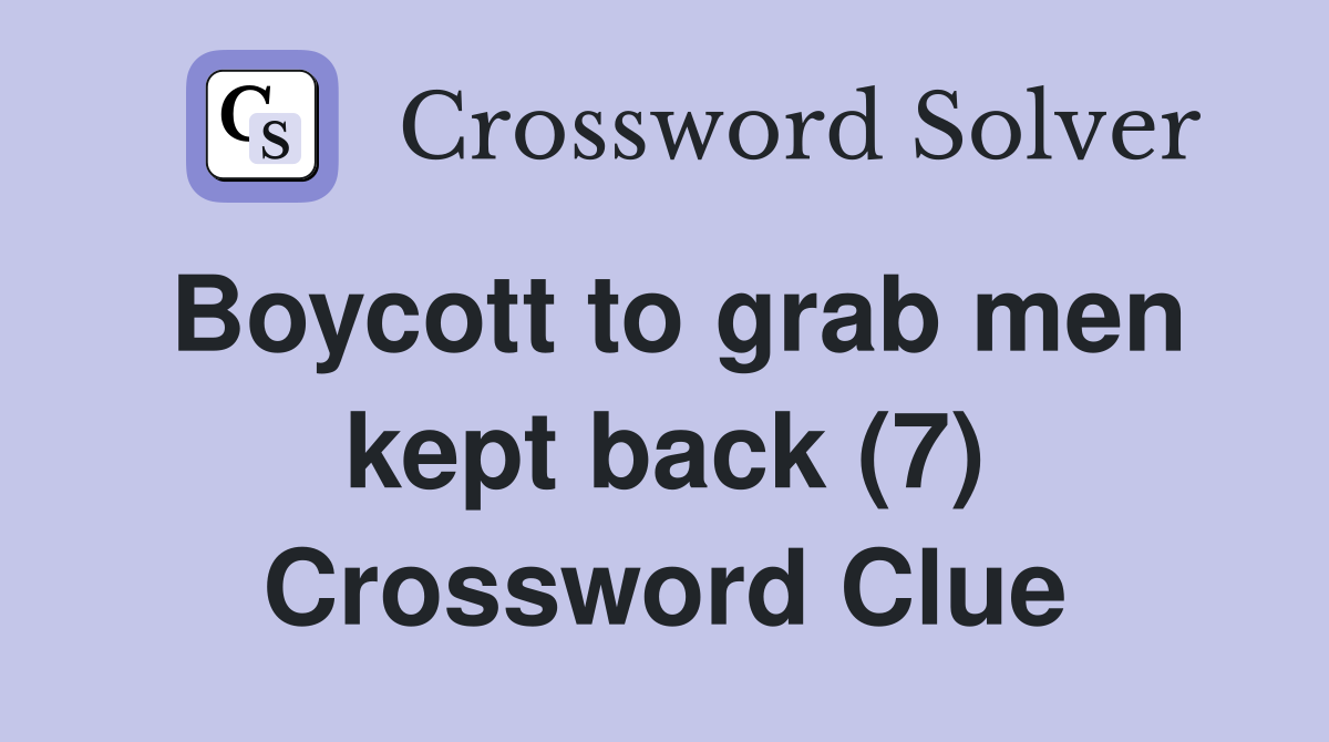 Boycott to grab men kept back (7) Crossword Clue