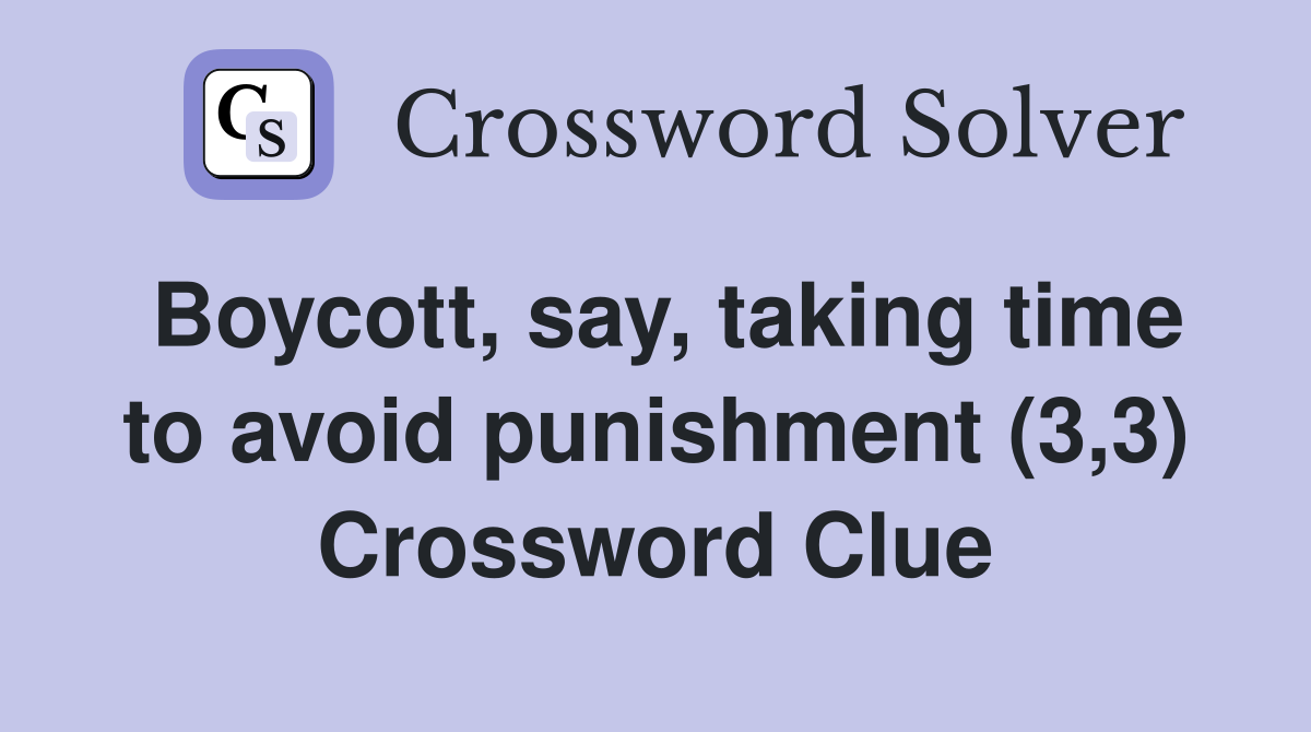 Boycott, say, taking time to avoid punishment (3,3) Crossword Clue