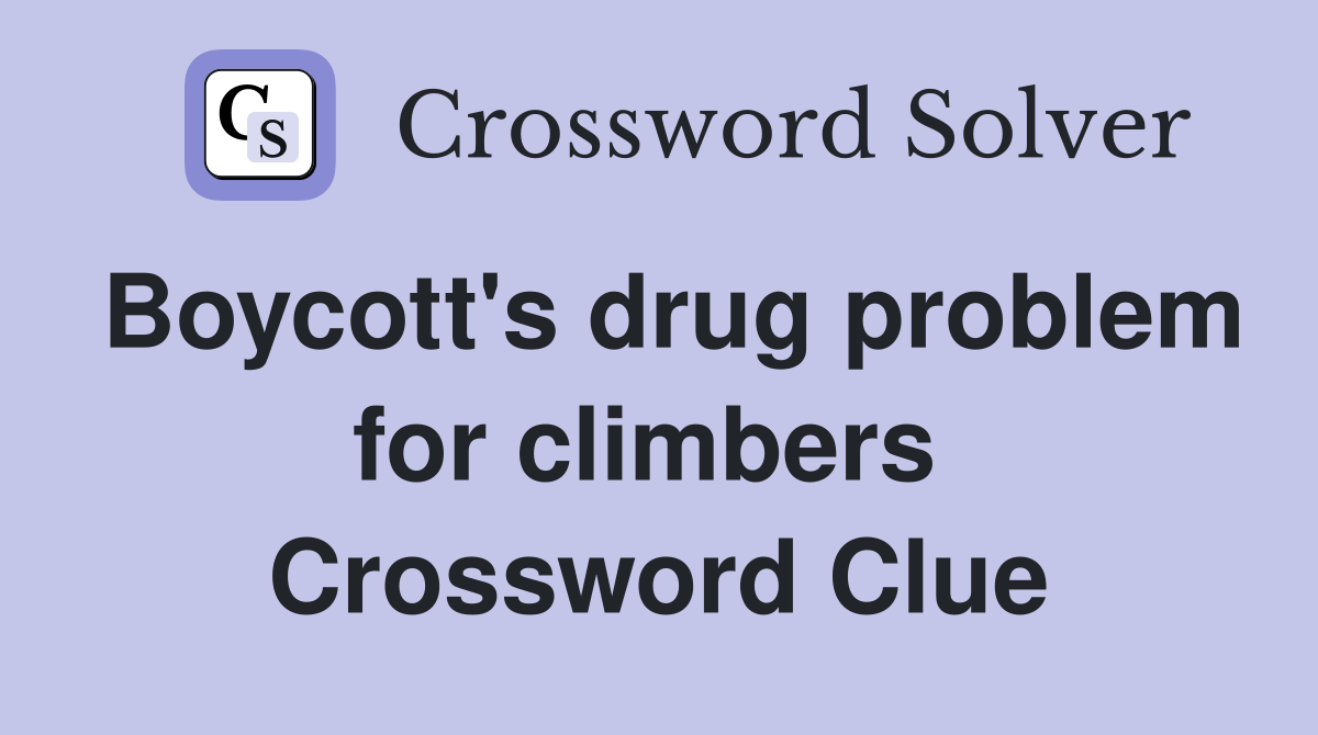 Boycott's drug problem for climbers  Crossword Clue