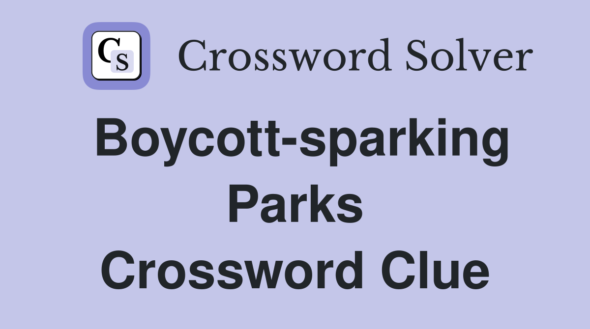 Boycott-sparking Parks Crossword Clue
