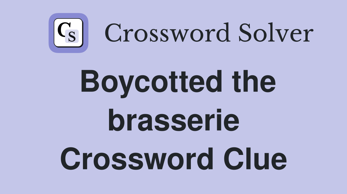 Boycotted the brasserie Crossword Clue