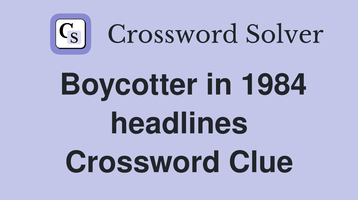 Boycotter in 1984 headlines Crossword Clue