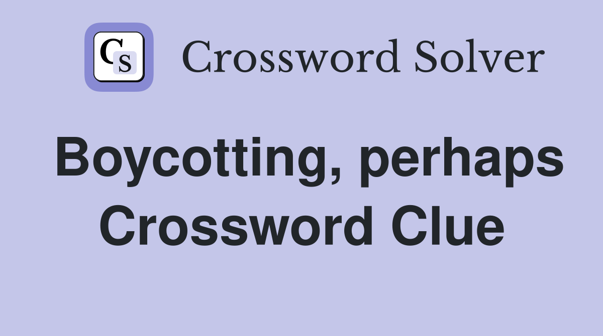 Boycotting, perhaps Crossword Clue