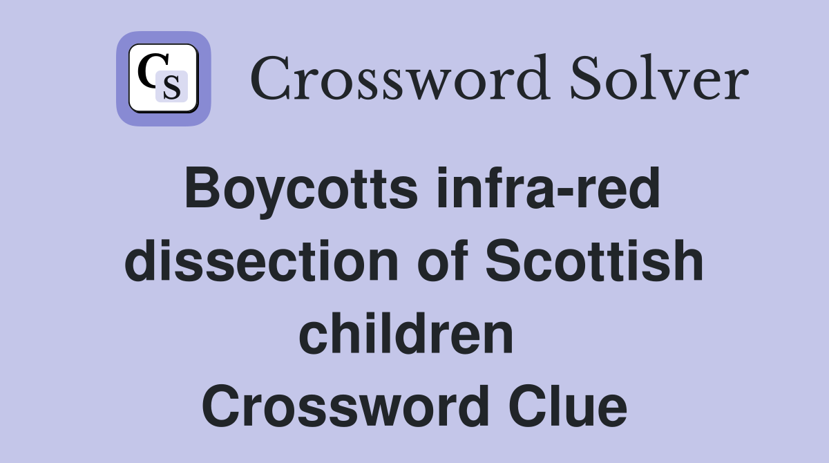 Boycotts infra-red dissection of Scottish children  Crossword Clue