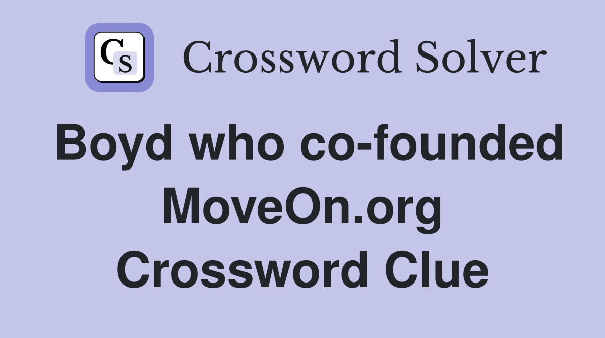 Boyd who co-founded MoveOn.org Crossword Clue