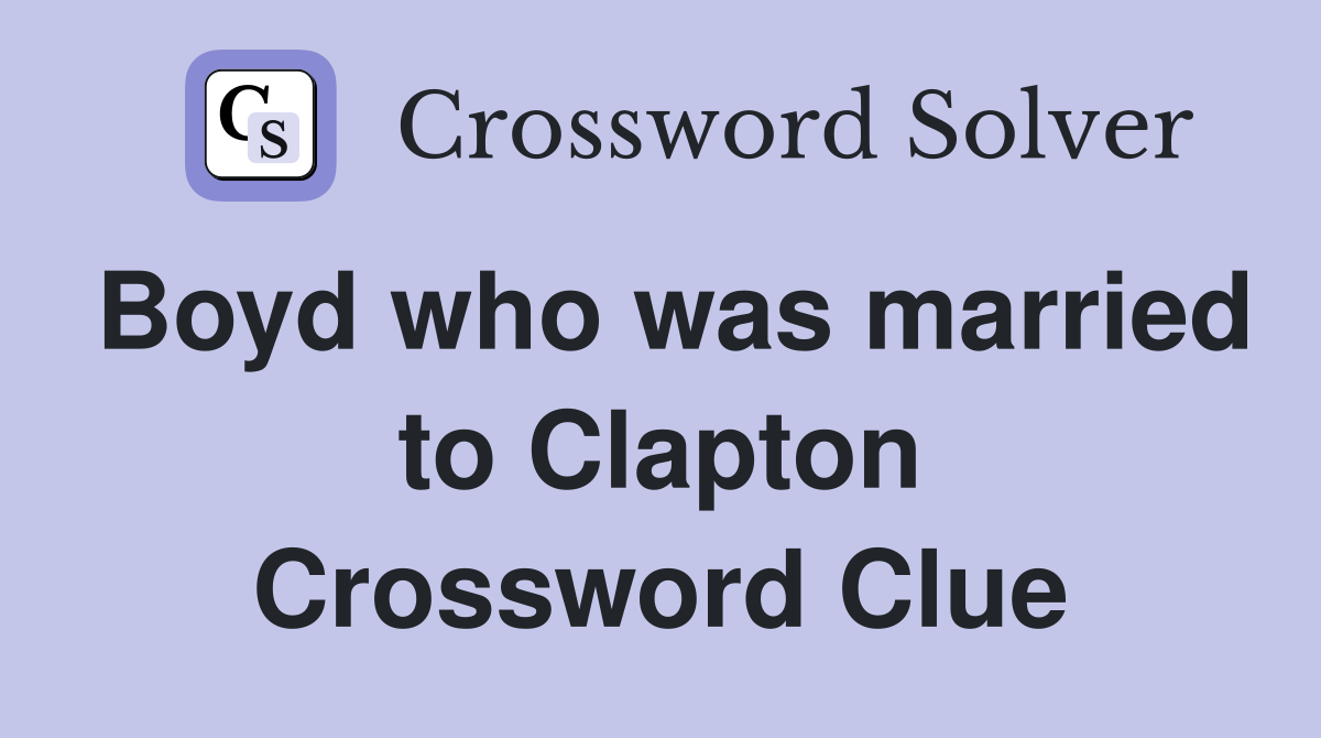 Boyd who was married to Clapton Crossword Clue