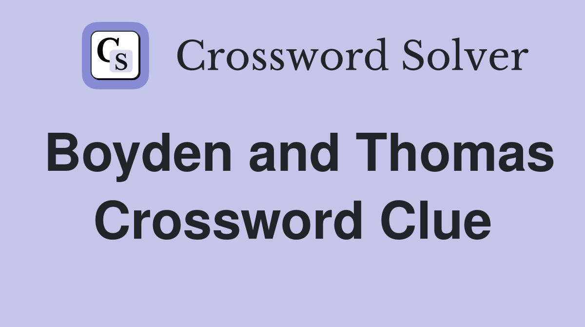 Boyden and Thomas Crossword Clue