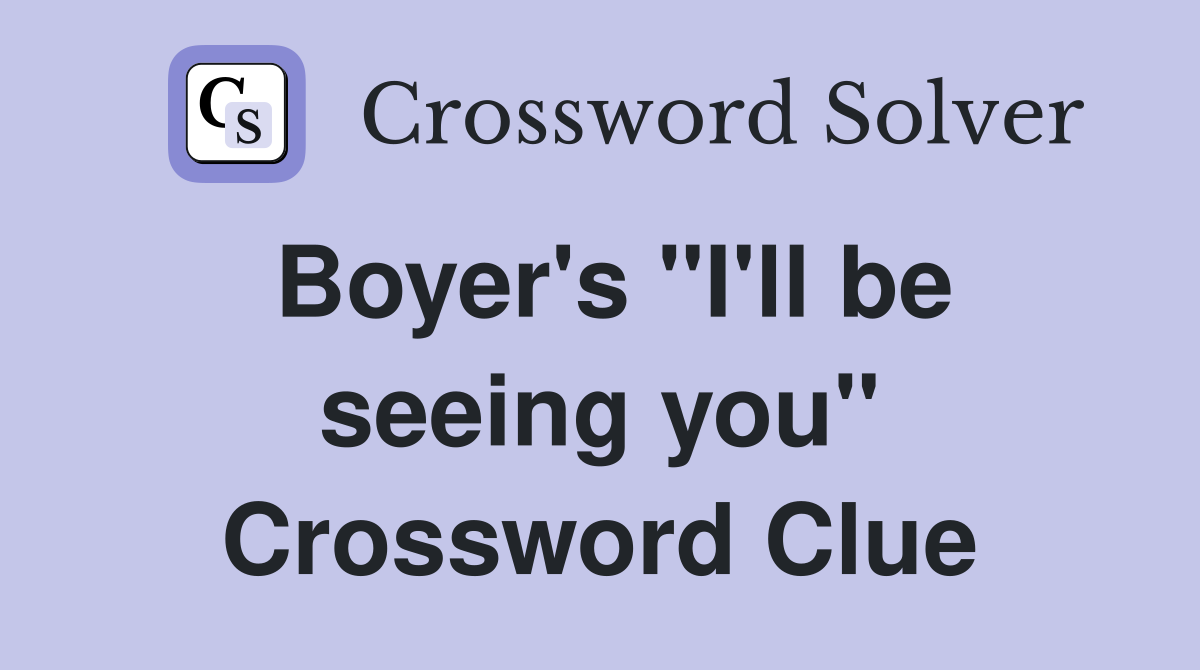 Boyer's "I'll be seeing you" Crossword Clue